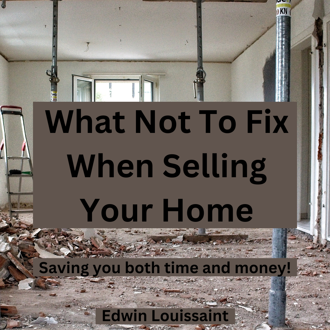 What not to fix when selling your home guide by louissaint real estate for home sellers